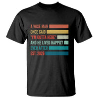 Funny Retired 2026 T Shirt A Wise Man Once Said I Am Outta Here Retirement Gifts - Wonder Print Shop