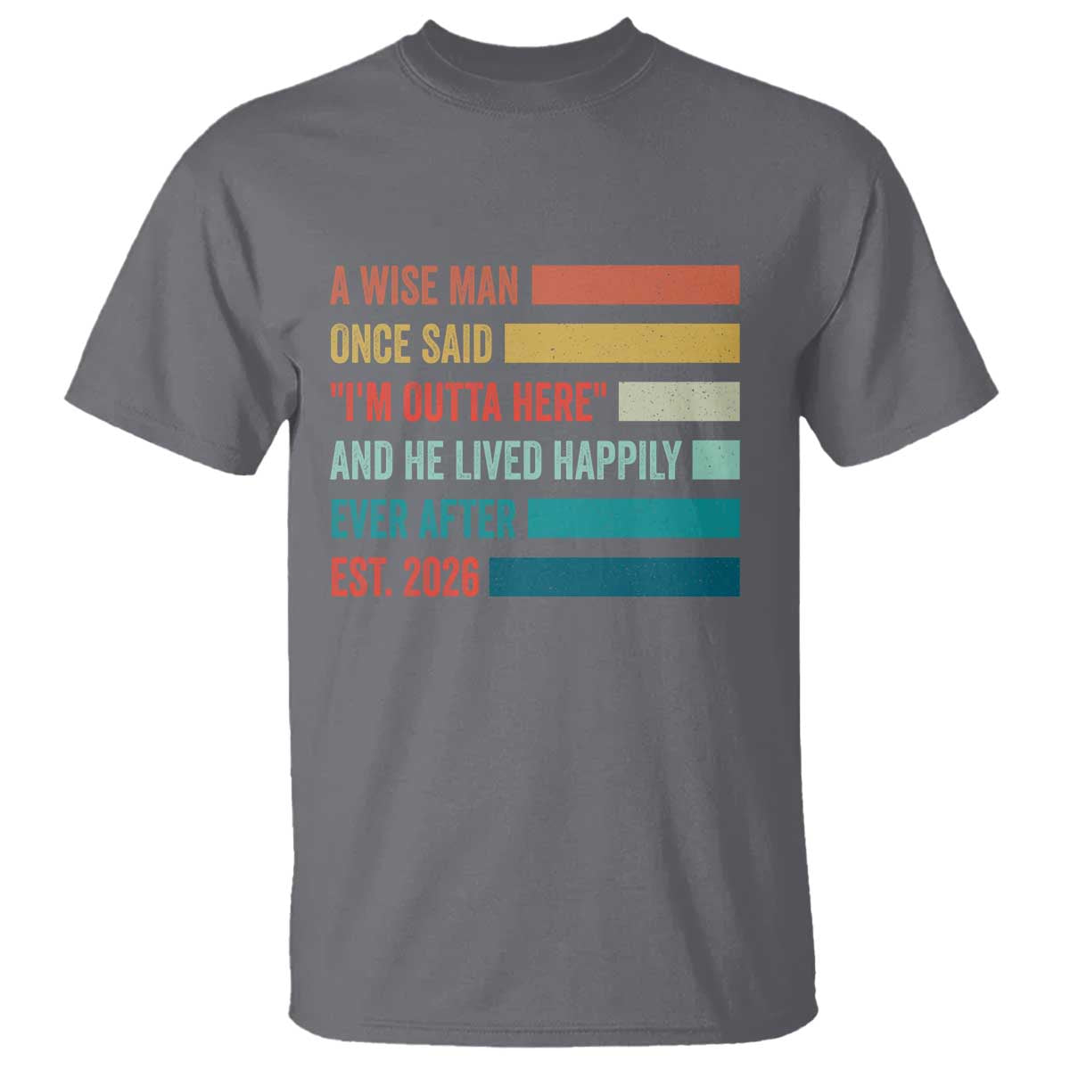 Funny Retired 2026 T Shirt A Wise Man Once Said I Am Outta Here Retirement Gifts - Wonder Print Shop