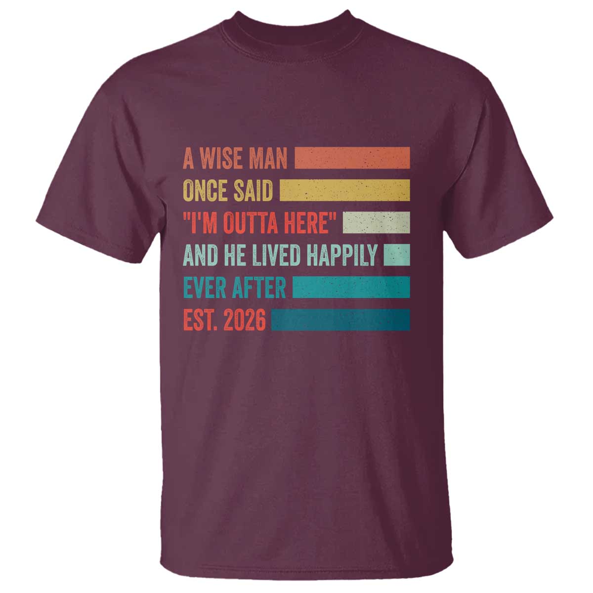 Funny Retired 2026 T Shirt A Wise Man Once Said I Am Outta Here Retirement Gifts - Wonder Print Shop
