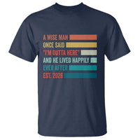 Funny Retired 2026 T Shirt A Wise Man Once Said I Am Outta Here Retirement Gifts - Wonder Print Shop