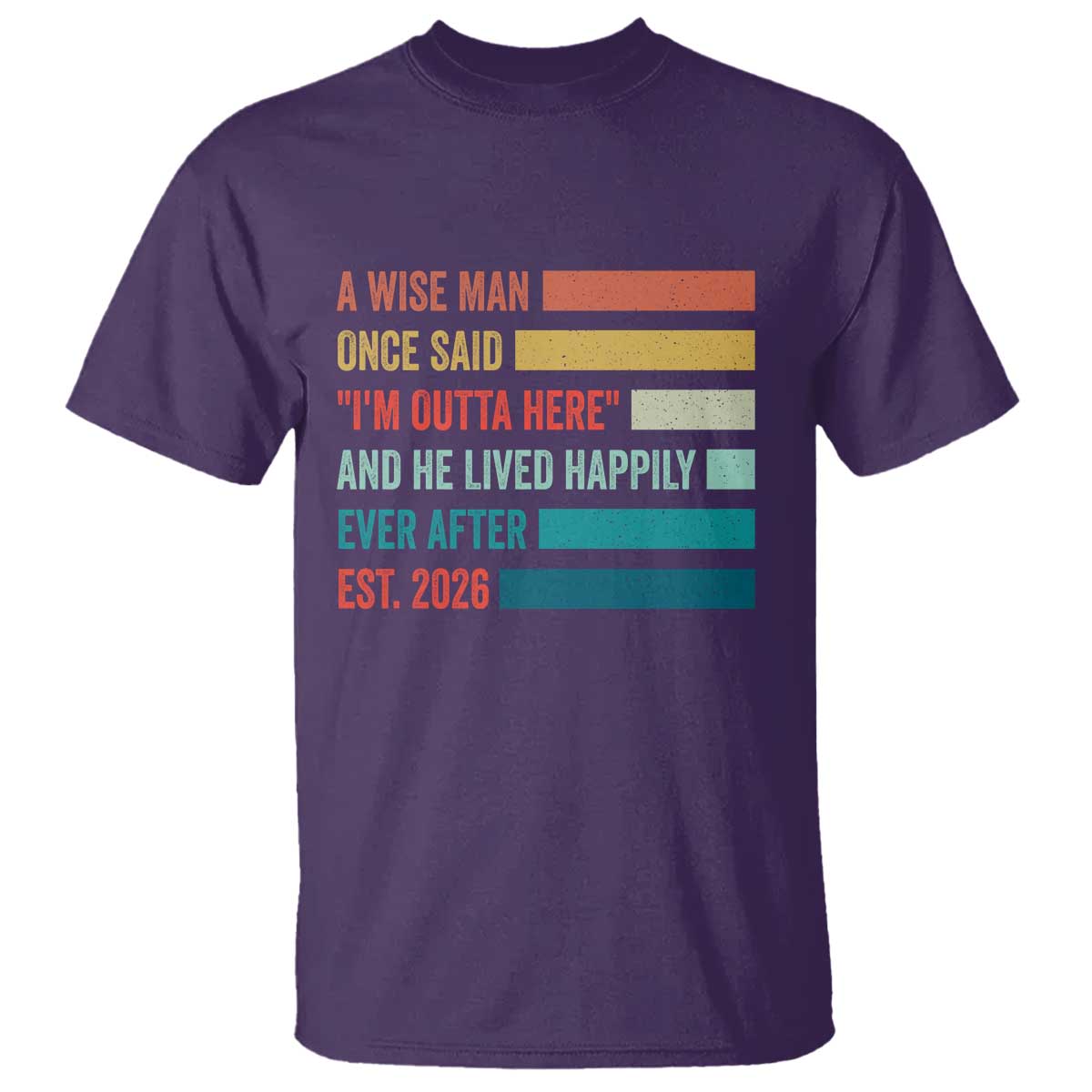 Funny Retired 2026 T Shirt A Wise Man Once Said I Am Outta Here Retirement Gifts - Wonder Print Shop