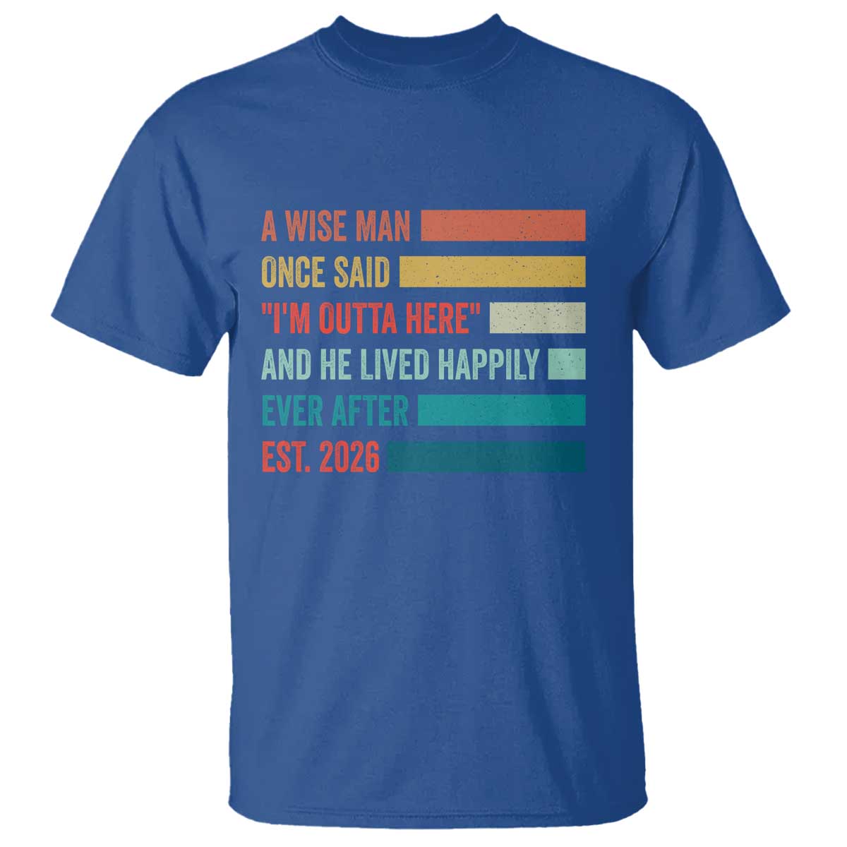 Funny Retired 2026 T Shirt A Wise Man Once Said I Am Outta Here Retirement Gifts - Wonder Print Shop