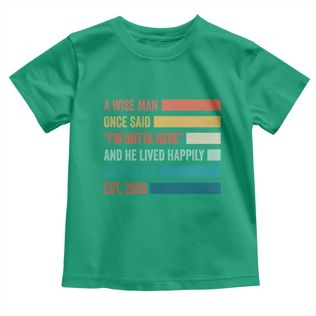 Funny Retired 2026 Toddler T Shirt A Wise Man Once Said I Am Outta Here Retirement Gifts - Wonder Print Shop