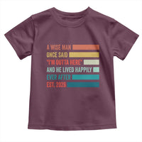 Funny Retired 2026 Toddler T Shirt A Wise Man Once Said I Am Outta Here Retirement Gifts - Wonder Print Shop