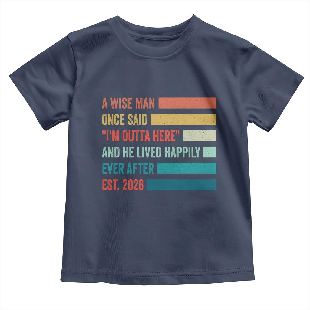 Funny Retired 2026 Toddler T Shirt A Wise Man Once Said I Am Outta Here Retirement Gifts - Wonder Print Shop