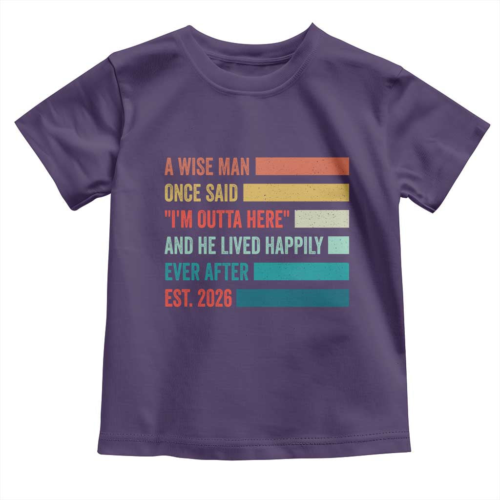 Funny Retired 2026 Toddler T Shirt A Wise Man Once Said I Am Outta Here Retirement Gifts - Wonder Print Shop