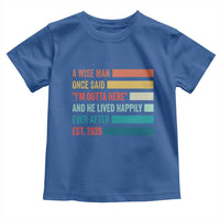 Funny Retired 2026 Toddler T Shirt A Wise Man Once Said I Am Outta Here Retirement Gifts - Wonder Print Shop
