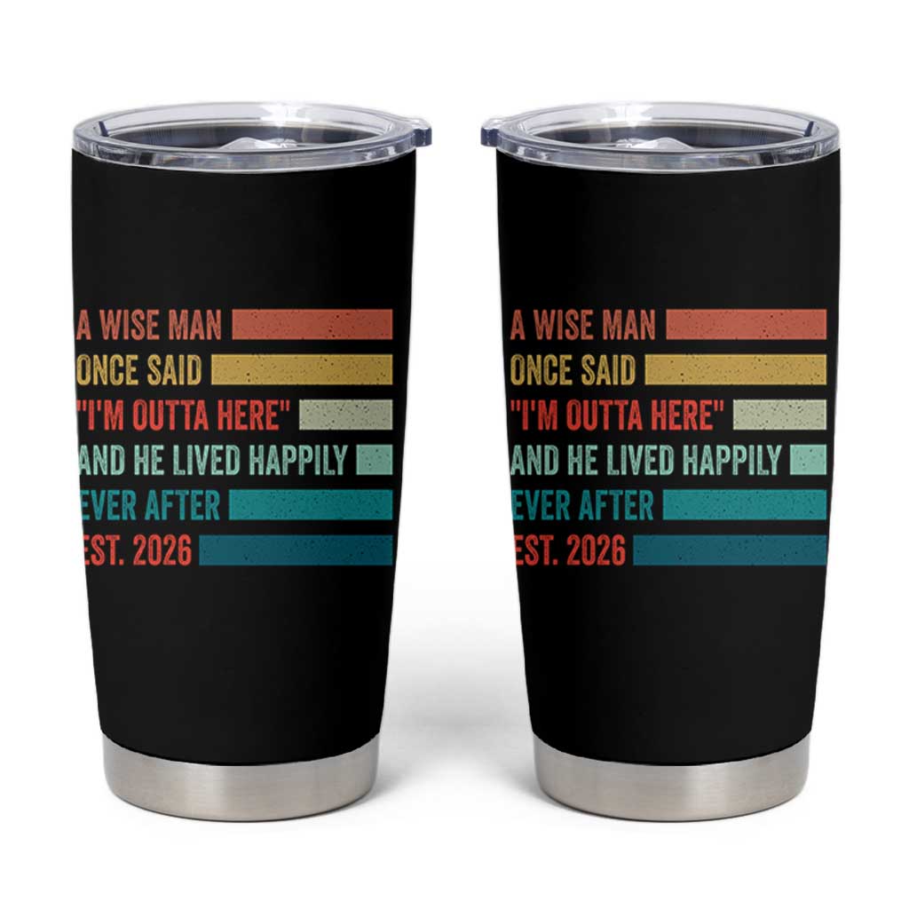 Funny Retired 2026 Tumbler Cup A Wise Man Once Said I Am Outta Here Retirement Gifts - Wonder Print Shop
