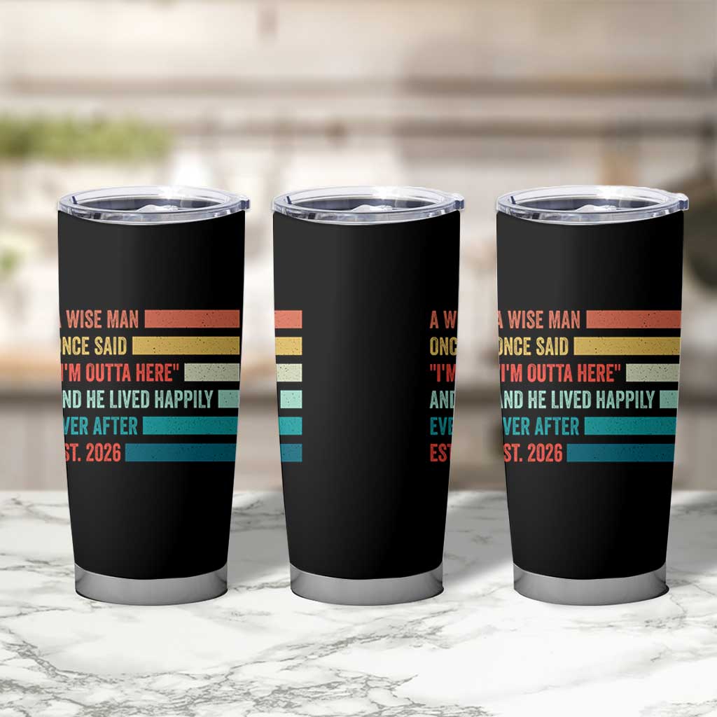 Funny Retired 2026 Tumbler Cup A Wise Man Once Said I Am Outta Here Retirement Gifts - Wonder Print Shop