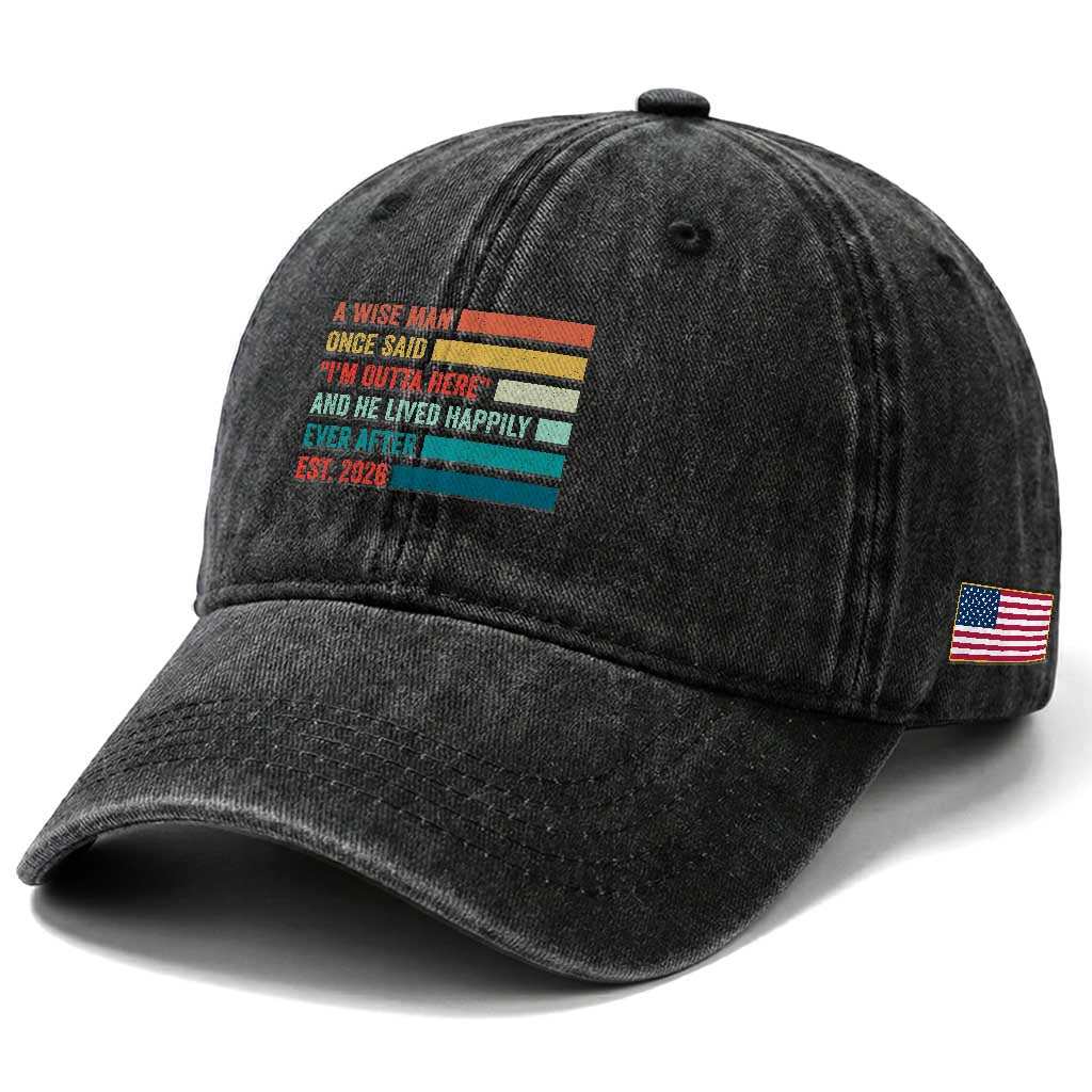 Funny Retired 2026 Washed Cotton Baseball Cap A Wise Man Once Said I Am Outta Here Retirement Gifts