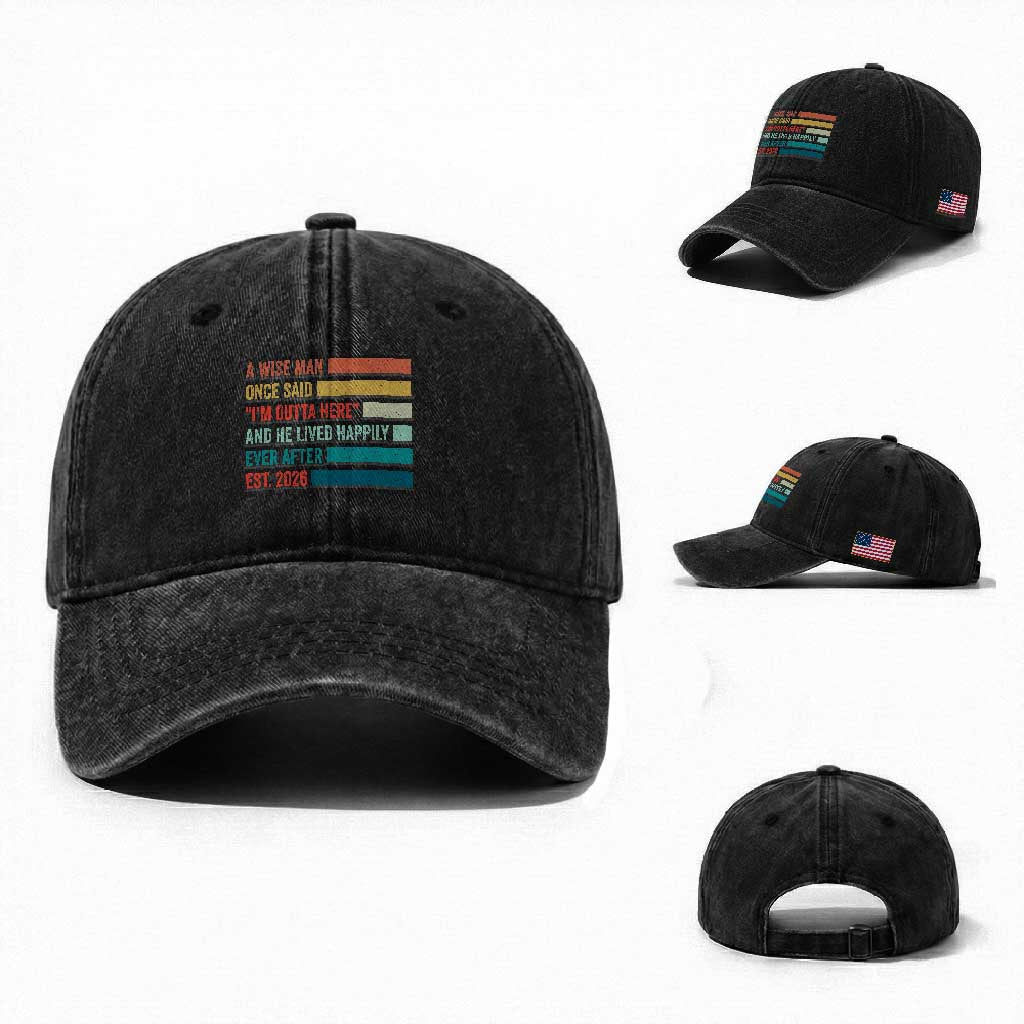 Funny Retired 2026 Washed Cotton Baseball Cap A Wise Man Once Said I Am Outta Here Retirement Gifts