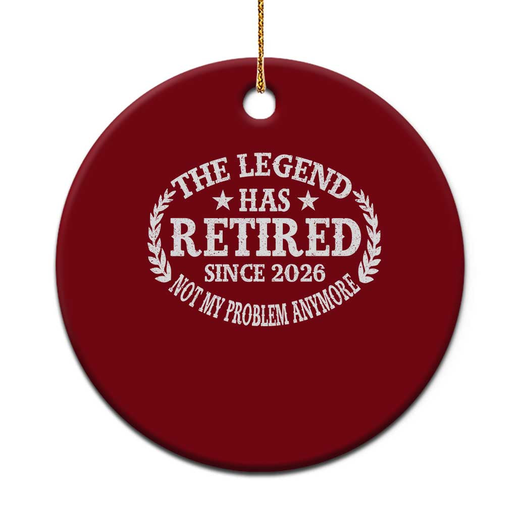 Funny Retirement 2026 Ceramic Ornament The Legend Has Retired Not My Problem Anymore Laurel Wreath - Wonder Print Shop