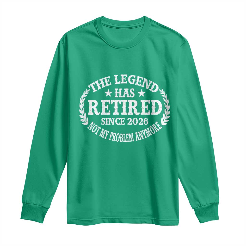 Funny Retirement 2026 Long Sleeve Shirt The Legend Has Retired Not My Problem Anymore Laurel Wreath - Wonder Print Shop