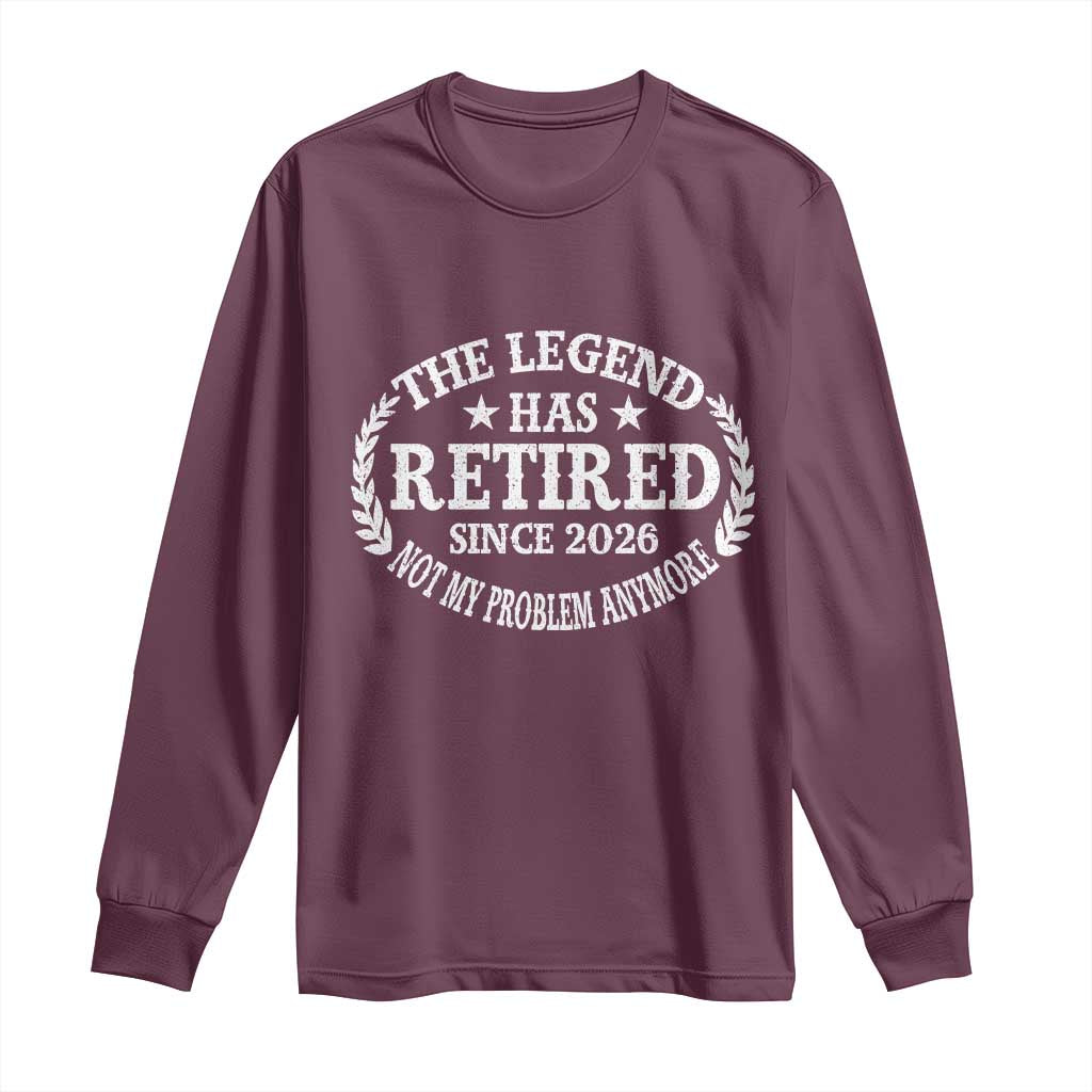Funny Retirement 2026 Long Sleeve Shirt The Legend Has Retired Not My Problem Anymore Laurel Wreath - Wonder Print Shop