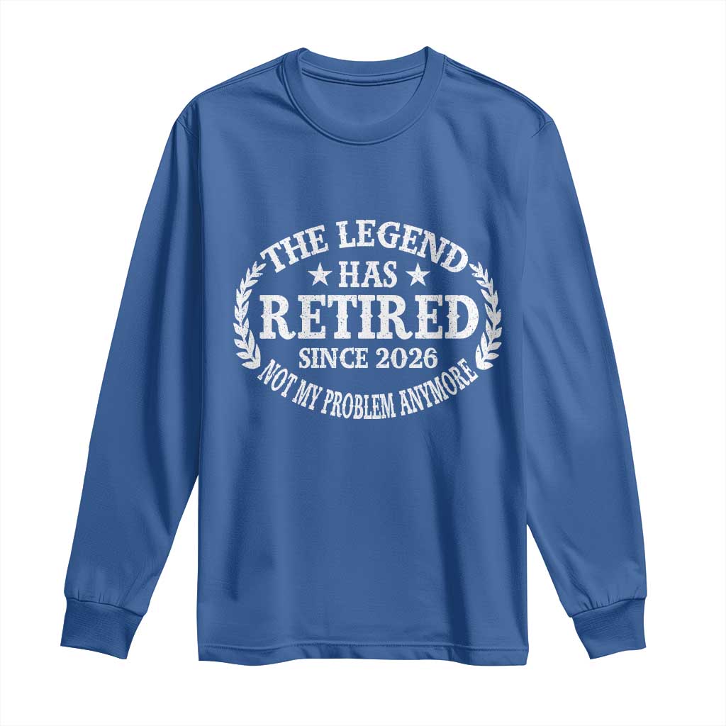Funny Retirement 2026 Long Sleeve Shirt The Legend Has Retired Not My Problem Anymore Laurel Wreath - Wonder Print Shop