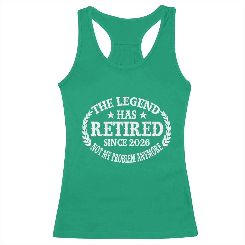 Funny Retirement 2026 Racerback Tank Top The Legend Has Retired Not My Problem Anymore Laurel Wreath - Wonder Print Shop