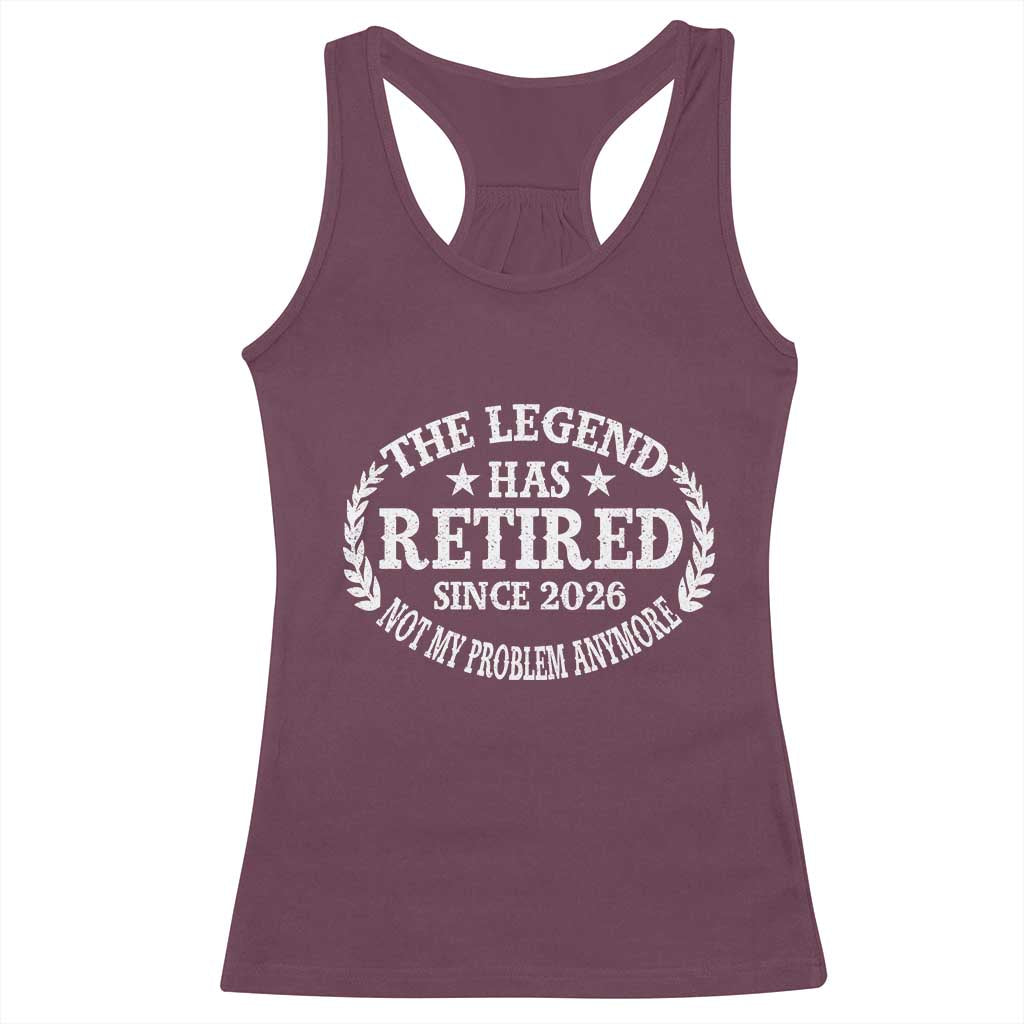 Funny Retirement 2026 Racerback Tank Top The Legend Has Retired Not My Problem Anymore Laurel Wreath - Wonder Print Shop