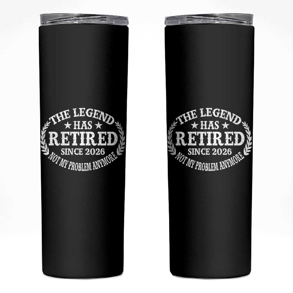 Funny Retirement 2026 Skinny Tumbler The Legend Has Retired Not My Problem Anymore Laurel Wreath - Wonder Print Shop