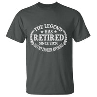 Funny Retirement 2026 T Shirt The Legend Has Retired Not My Problem Anymore Laurel Wreath - Wonder Print Shop
