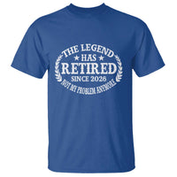 Funny Retirement 2026 T Shirt The Legend Has Retired Not My Problem Anymore Laurel Wreath - Wonder Print Shop