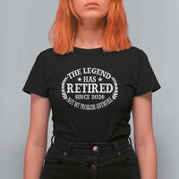 Funny Retirement 2026 T Shirt For Women The Legend Has Retired Not My Problem Anymore Laurel Wreath - Wonder Print Shop