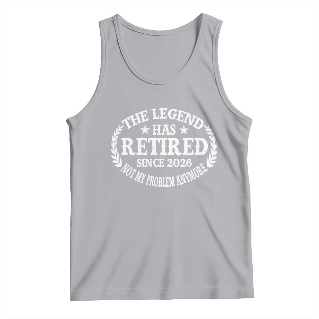 Funny Retirement 2026 Tank Top The Legend Has Retired Not My Problem Anymore Laurel Wreath - Wonder Print Shop