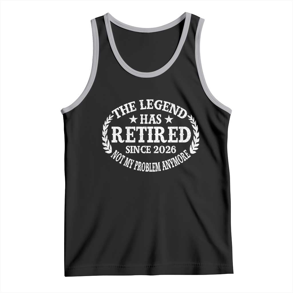 Funny Retirement 2026 Tank Top The Legend Has Retired Not My Problem Anymore Laurel Wreath - Wonder Print Shop