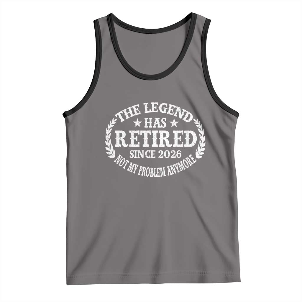 Funny Retirement 2026 Tank Top The Legend Has Retired Not My Problem Anymore Laurel Wreath - Wonder Print Shop