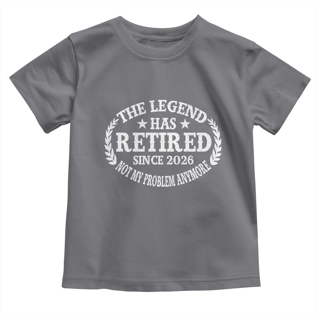 Funny Retirement 2026 Toddler T Shirt The Legend Has Retired Not My Problem Anymore Laurel Wreath - Wonder Print Shop