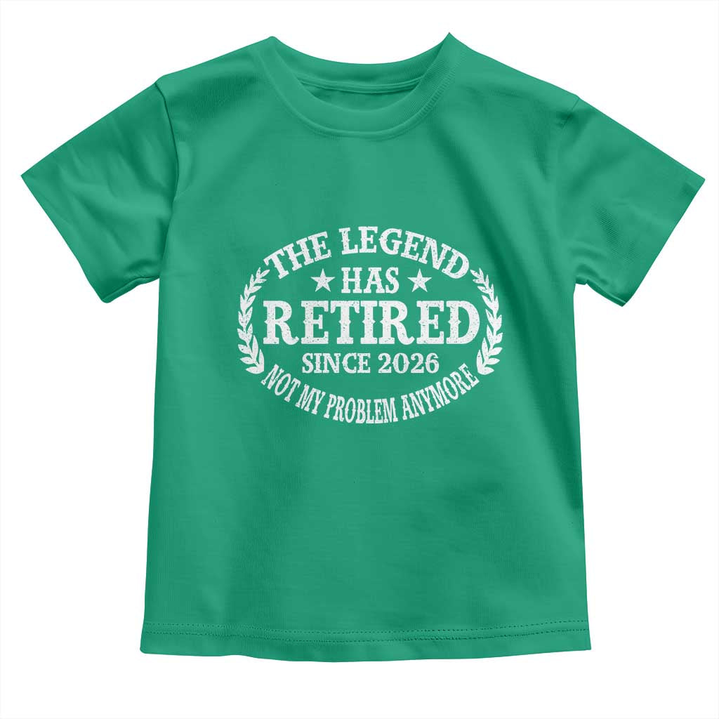 Funny Retirement 2026 Toddler T Shirt The Legend Has Retired Not My Problem Anymore Laurel Wreath - Wonder Print Shop