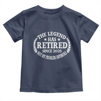 Funny Retirement 2026 Toddler T Shirt The Legend Has Retired Not My Problem Anymore Laurel Wreath - Wonder Print Shop
