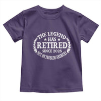Funny Retirement 2026 Toddler T Shirt The Legend Has Retired Not My Problem Anymore Laurel Wreath - Wonder Print Shop