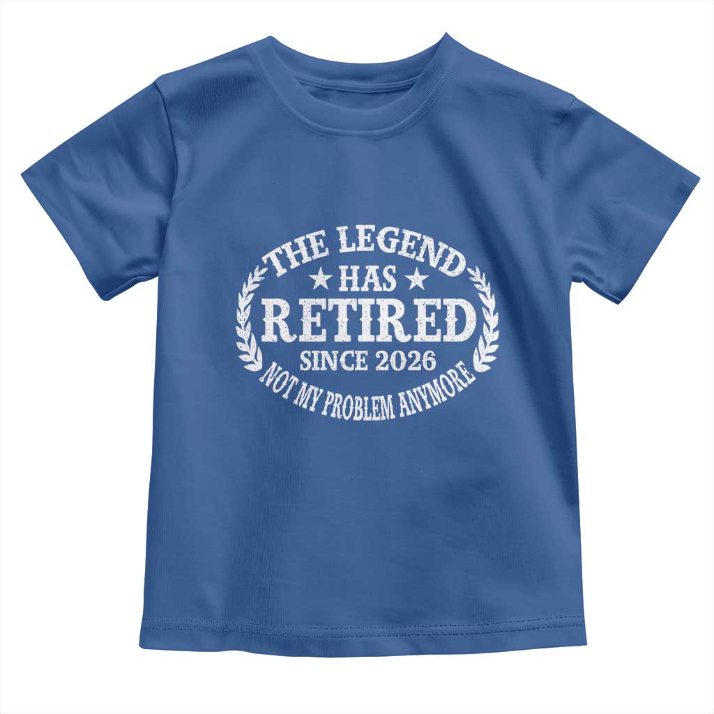 Funny Retirement 2026 Toddler T Shirt The Legend Has Retired Not My Problem Anymore Laurel Wreath - Wonder Print Shop
