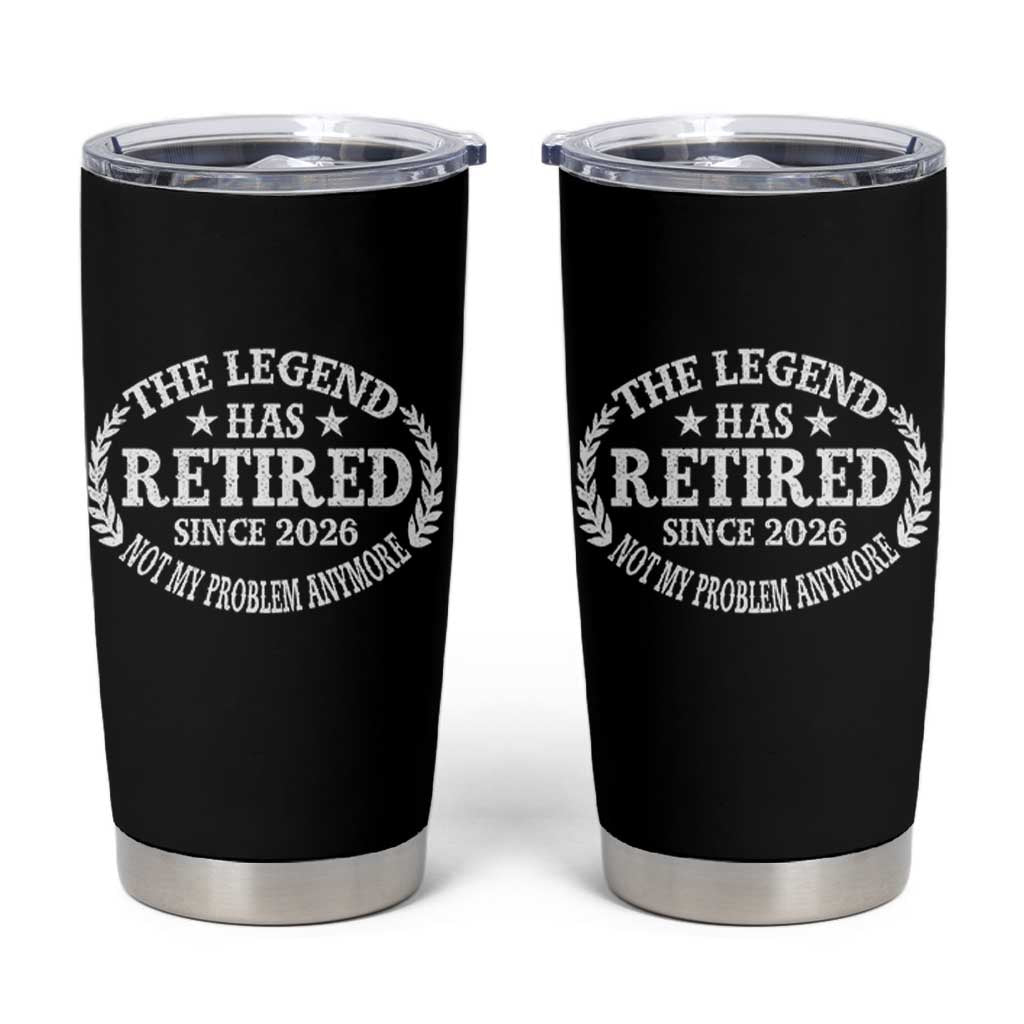 Funny Retirement 2026 Tumbler Cup The Legend Has Retired Not My Problem Anymore Laurel Wreath - Wonder Print Shop