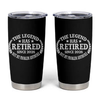 Funny Retirement 2026 Tumbler Cup The Legend Has Retired Not My Problem Anymore Laurel Wreath - Wonder Print Shop