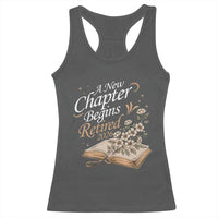 A New Chapter Begins Retired 2026 Racerback Tank Top Retired Teacher Floral Book - Wonder Print Shop