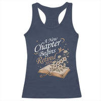 A New Chapter Begins Retired 2026 Racerback Tank Top Retired Teacher Floral Book - Wonder Print Shop