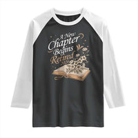 A New Chapter Begins Retired 2026 Raglan Shirt Retired Teacher Floral Book - Wonder Print Shop