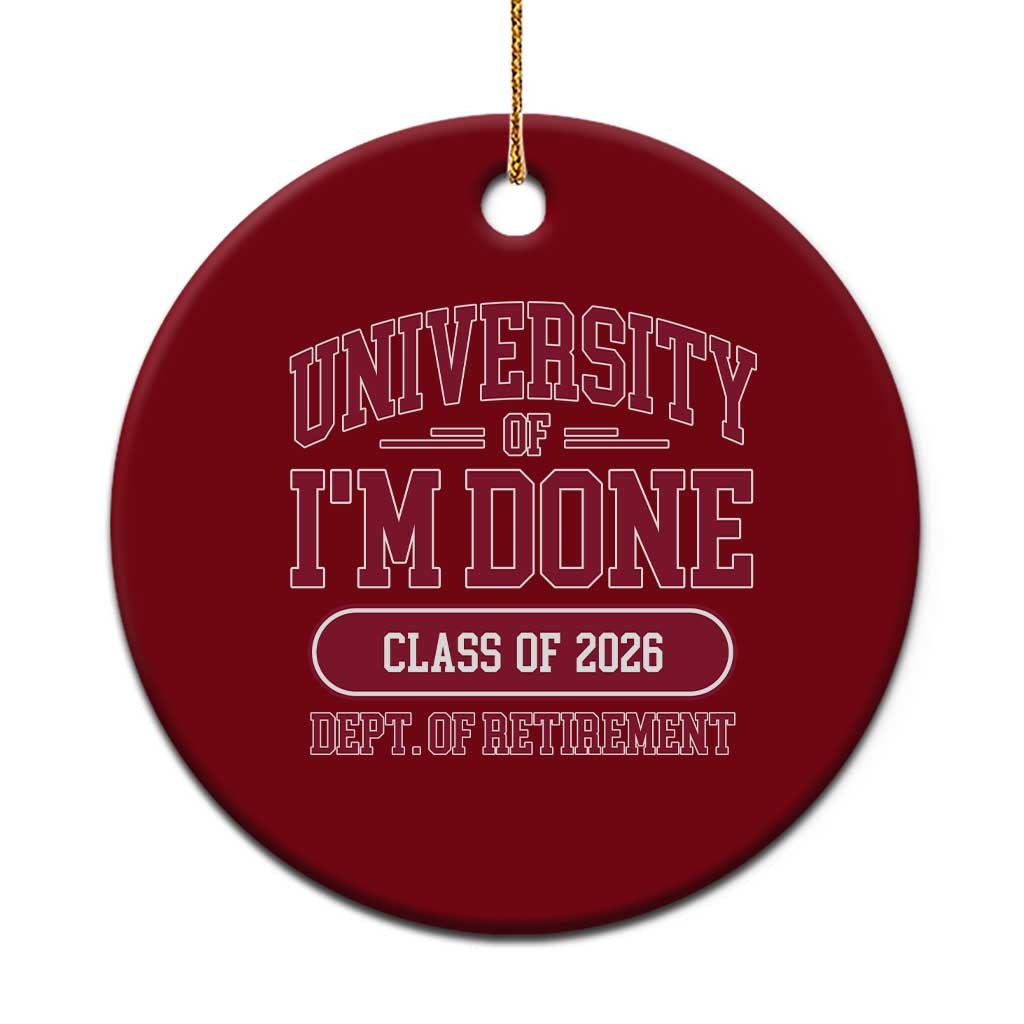 University Of I'm Done Class Of 2026 Ceramic Ornament Retired Teacher Retirement 2026 - Wonder Print Shop