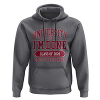 University Of I'm Done Class Of 2026 Hoodie Retired Teacher Retirement 2026 - Wonder Print Shop