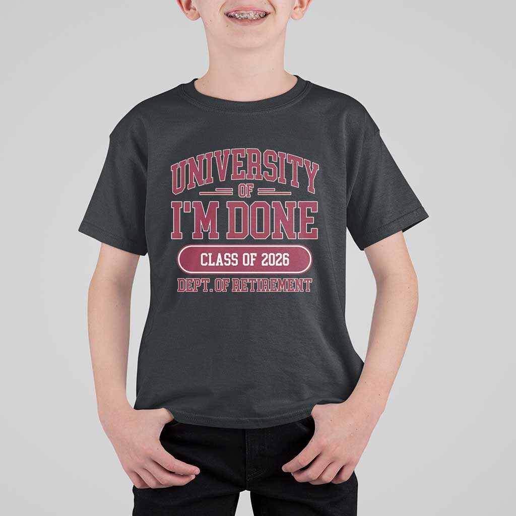 University Of I'm Done Class Of 2026 T Shirt For Kid Retired Teacher Retirement 2026 - Wonder Print Shop