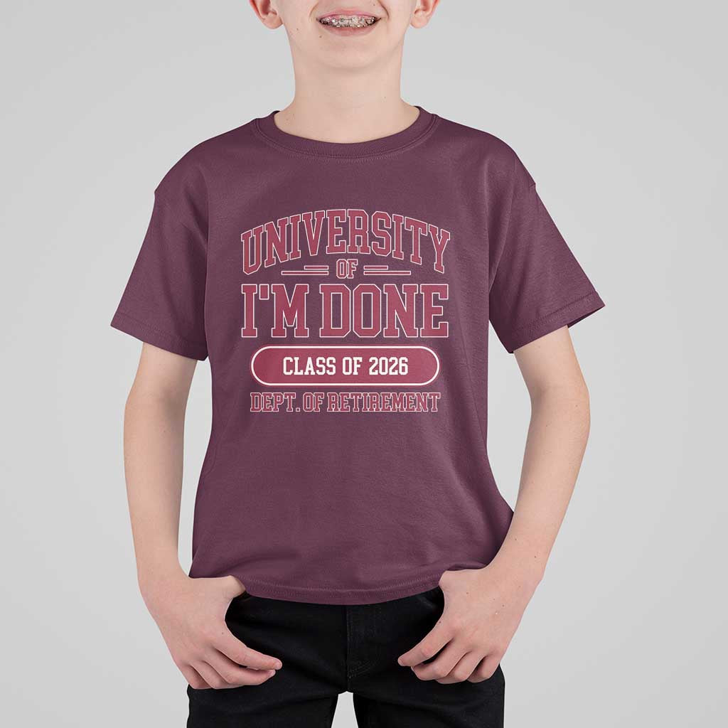 University Of I'm Done Class Of 2026 T Shirt For Kid Retired Teacher Retirement 2026 - Wonder Print Shop