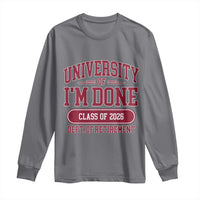 University Of I'm Done Class Of 2026 Long Sleeve Shirt Retired Teacher Retirement 2026 - Wonder Print Shop