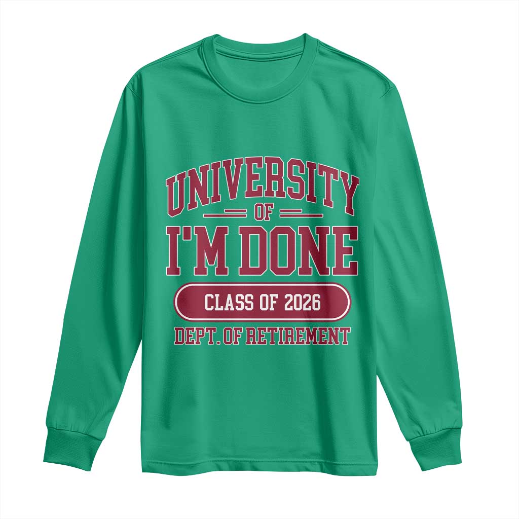 University Of I'm Done Class Of 2026 Long Sleeve Shirt Retired Teacher Retirement 2026 - Wonder Print Shop