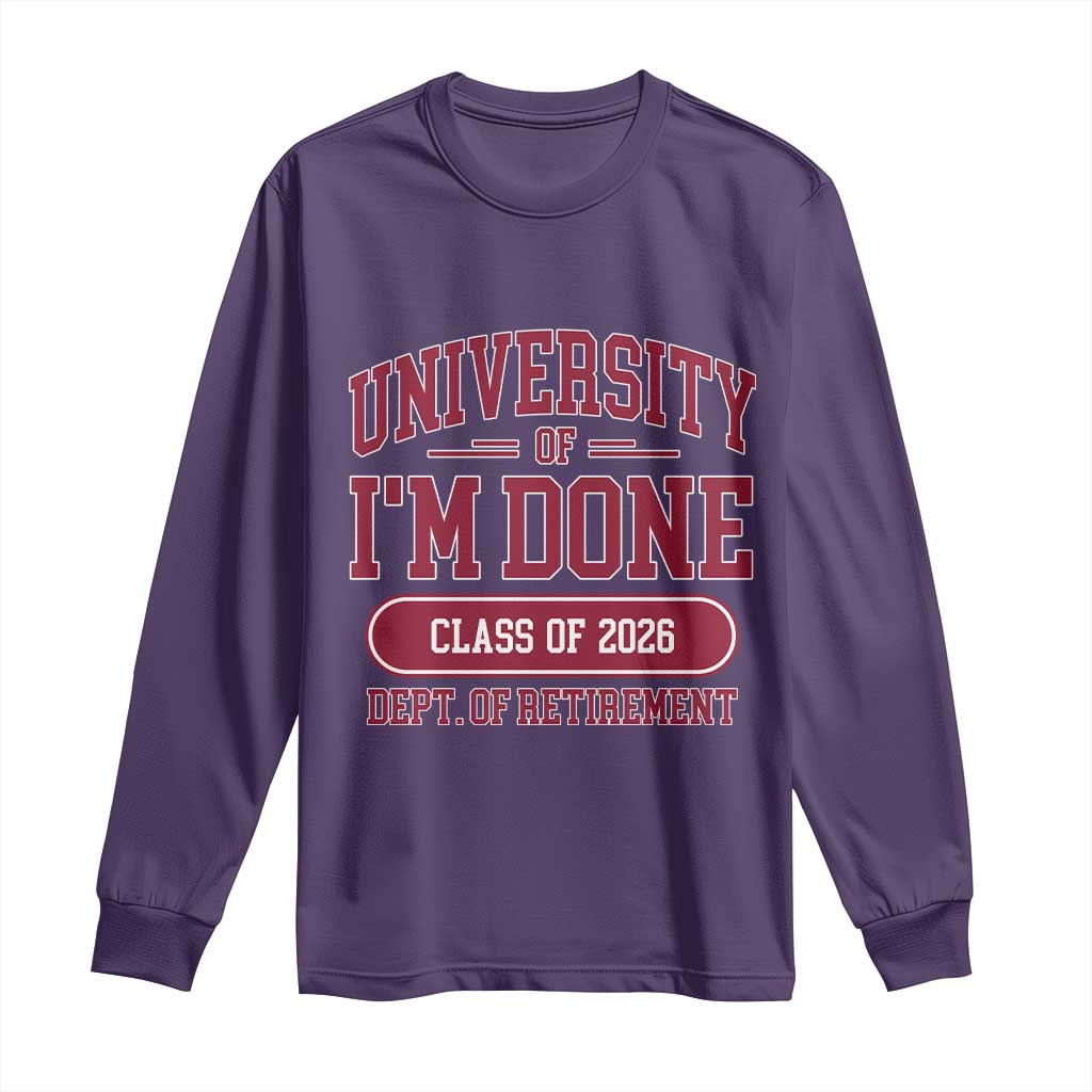 University Of I'm Done Class Of 2026 Long Sleeve Shirt Retired Teacher Retirement 2026 - Wonder Print Shop