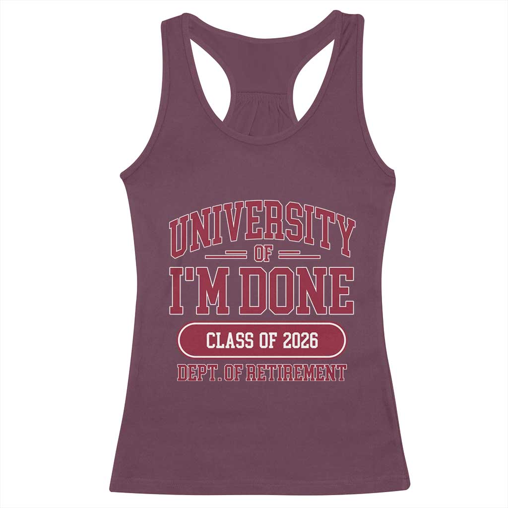 University Of I'm Done Class Of 2026 Racerback Tank Top Retired Teacher Retirement 2026 - Wonder Print Shop