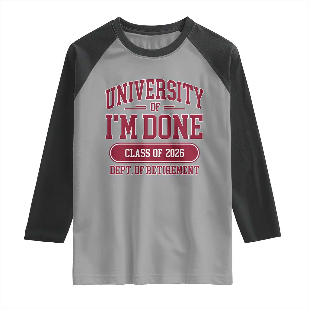 University Of I'm Done Class Of 2026 Raglan Shirt Retired Teacher Retirement 2026 - Wonder Print Shop