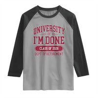University Of I'm Done Class Of 2026 Raglan Shirt Retired Teacher Retirement 2026 - Wonder Print Shop