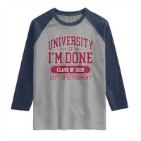 University Of I'm Done Class Of 2026 Raglan Shirt Retired Teacher Retirement 2026 - Wonder Print Shop