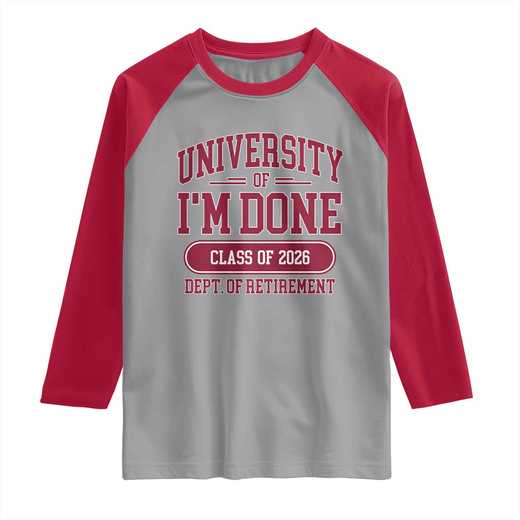 University Of I'm Done Class Of 2026 Raglan Shirt Retired Teacher Retirement 2026 - Wonder Print Shop